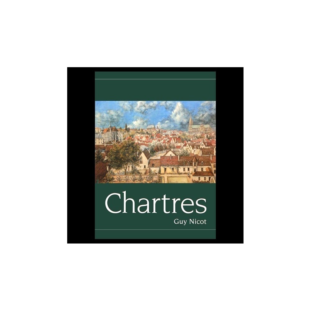 Chartres : par rues, tertres et monuments 