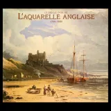 Le siècle d'or de l'aquarelle anglaise