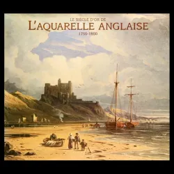 Le siècle d'or de l'aquarelle anglaise